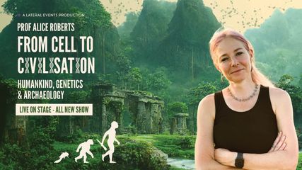 Prof Alice Roberts - From Cell to Civilisation