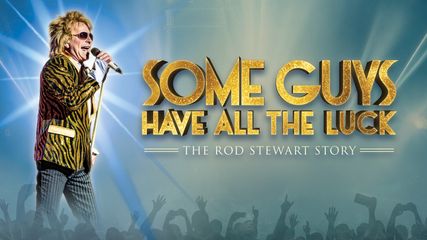 Some Guys Have All The Luck - The Rod Stewart Story